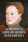 The Reign and Life of Queen Elizabeth I : Politics, Culture, and Society - Book