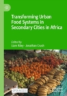 Transforming Urban Food Systems in Secondary Cities in Africa - Book