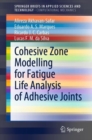 Cohesive Zone Modelling for Fatigue Life Analysis of Adhesive Joints - Book