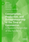 Consumption, Production, and Entrepreneurship in the Time of Coronavirus : A Business Perspective of the Pandemic - Book