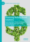 Financing Nature-Based Solutions : Exploring Public, Private, and Blended Finance Models and Case Studies - Book