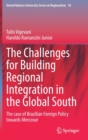 The Challenges for Building Regional Integration in the Global South : The case of Brazilian Foreign Policy towards Mercosur - Book