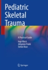 Pediatric Skeletal Trauma : A Practical Guide - Book