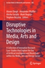 Disruptive Technologies in Media, Arts and Design : A Collection of Innovative Research Case-Studies that Explore the Use of Artificial Intelligence and Blockchain within the Media, Arts and Design Se - Book