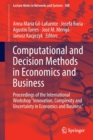 Computational and Decision Methods in Economics and Business : Proceedings of the International Workshop “Innovation, Complexity and Uncertainty in Economics and Business” - Book