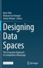 Designing Data Spaces : The Ecosystem Approach to Competitive Advantage - Book