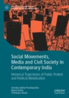 Social Movements, Media and Civil Society in Contemporary India : Historical Trajectories of Public Protest and Political Mobilisation - Book