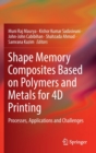 Shape Memory Composites Based on Polymers and Metals for 4D Printing : Processes, Applications and Challenges - Book