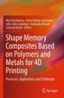 Shape Memory Composites Based on Polymers and Metals for 4D Printing : Processes, Applications and Challenges - Book