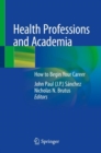 Health Professions and Academia : How to Begin Your Career - Book