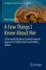A Few Things I Know About Her : A Personally Machine Learning Inspired Approach to Understand Surrounding Nature - Book