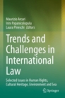 Trends and Challenges in International Law : Selected Issues in Human Rights, Cultural Heritage, Environment and Sea - Book
