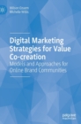 Digital Marketing Strategies for Value Co-creation : Models and Approaches for Online Brand Communities - Book