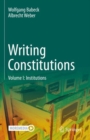 Writing Constitutions : Volume I: Institutions - Book