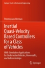 Inertial Quasi-Velocity Based Controllers for a Class of Vehicles : With Simulation Applications for Underwater Vehicles, Hovercrafts, and Indoor Airships - Book