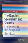 The Republic, Secularism and Security : France versus the Burqa and the Niqab - Book