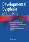 Developmental Dysplasia of the Hip : From Early Sonographic Diagnosis to Effective Treatment - Book