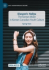 Diasporic Hallyu : The Korean Wave in Korean Canadian Youth Culture - Book