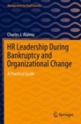 HR Leadership During Bankruptcy and Organizational Change : A Practical Guide - Book