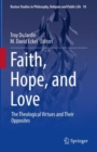Faith, Hope, and Love : The Theological Virtues and Their Opposites - Book