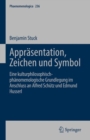 Apprasentation, Zeichen und Symbol : Eine kulturphilosophisch-phanomenologische Grundlegung im Anschluss an Alfred Schutz und Edmund Husserl - Book