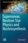 Supernovae, Neutron Star Physics and Nucleosynthesis - Book