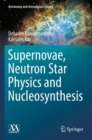 Supernovae, Neutron Star Physics and Nucleosynthesis - Book
