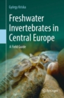 Freshwater Invertebrates in Central Europe : A Field Guide - eBook