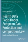 Health Data Pools Under European Data Protection and Competition Law : Health as a Digital Business - Book