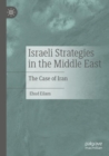 Israeli Strategies in the Middle East : The Case of Iran - Book