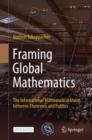 Framing Global Mathematics : The International Mathematical Union between Theorems and Politics - Book