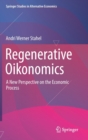 Regenerative Oikonomics : A New Perspective on the Economic Process - Book