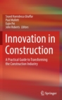 Innovation in Construction : A Practical Guide to Transforming the Construction Industry - Book