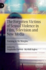 The Forgotten Victims of Sexual Violence in Film, Television and New Media : Turning to the Margins - Book