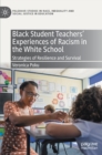 Black Student Teachers' Experiences of Racism in the White School : Strategies of Resilience and Survival - Book