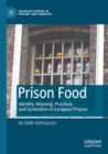 Prison Food : Identity, Meaning, Practices, and Symbolism in European Prisons - Book