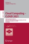 Cloud Computing – CLOUD 2021 : 14th International Conference, Held as Part of the Services Conference Federation, SCF 2021, Virtual Event, December 10–14, 2021, Proceedings - Book