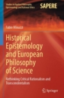 Historical Epistemology and European Philosophy of Science : Rethinking Critical Rationalism and Transcendentalism - Book