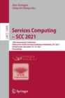 Services Computing – SCC 2021 : 18th International Conference, Held as Part of the Services Conference Federation, SCF 2021, Virtual Event, December 10–14, 2021, Proceedings - Book