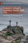 Benjamin Colman’s Epistolary World, 1688-1755 : Networking in the Dissenting Atlantic - Book