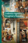 Ludovico Agostini’s 'Imaginary Republic' : Utopia in the Italian Renaissance - Book