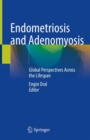 Endometriosis and Adenomyosis : Global Perspectives Across the Lifespan - Book