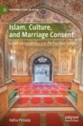 Islam, Culture, and Marriage Consent : Hanafi Jurisprudence and the Pashtun Context - Book