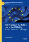 The Politics of the Rule of Law in the EU Polity : Actors, Tools and Challenges - Book