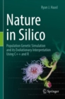 Nature in Silico : Population Genetic Simulation and its Evolutionary Interpretation Using C++ and R - Book