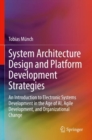 System Architecture Design and Platform Development Strategies : An Introduction to Electronic Systems Development in the Age of AI, Agile Development, and Organizational Change - Book
