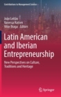 Latin American and Iberian Entrepreneurship : New Perspectives on Culture, Traditions and Heritage - Book