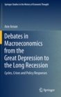 Debates in Macroeconomics from the Great Depression to the Long Recession : Cycles, Crises and Policy Responses - Book