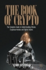 The Book of Crypto : The Complete Guide to Understanding Bitcoin, Cryptocurrencies and Digital Assets - Book