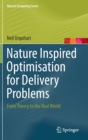 Nature Inspired Optimisation for Delivery Problems : From Theory to the Real World - Book